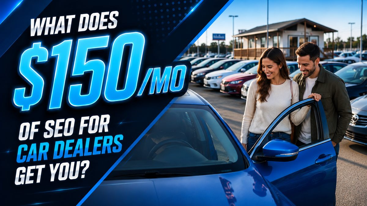 What does $150 a month of SEO for car dealers get you